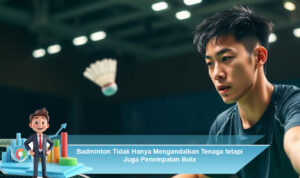 Badminton-Tidak-Hanya-Mengandalkan-Tenaga-tetapi-Juga-Penempatan-Bola