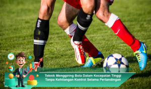Teknik-Menggiring-Bola-Dalam-Kecepatan-Tinggi-Tanpa-Kehilangan-Kontrol-Selama-Pertandingan (1)