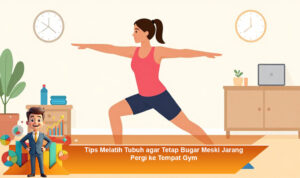 Tips-Melatih-Tubuh-agar-Tetap-Bugar-Meski-Jarang-Pergi-ke-Tempat-Gym